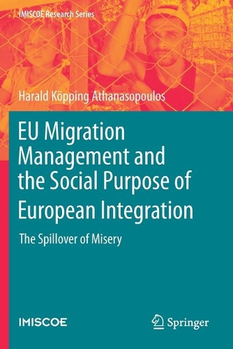Бумажная книга «EU Migration Management and the Social Purpose of European Integration: The Spillover of Misery», автор Харальд Кеппинг Атанасопулос - фото №1
