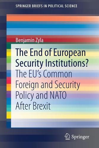 Бумажная книга «The End of European Security Institutions?: The EU’s Common Foreign and Security Policy and NATO After Brexit», автор Бенджамин Зила - фото №1