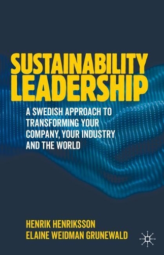 Бумажная книга «Sustainability Leadership: A Swedish Approach to Transforming your Company, your Industry and the World», авторов Элейн Вайдман Грюневальд, Хенрик Хенрикссон - фото №1