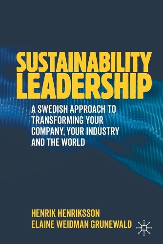 Бумажная книга «Sustainability Leadership: A Swedish Approach to Transforming your Company, your Industry and the World», авторов Элейн Вайдман Грюневальд, Хенрик Хенрикссон - фото №1