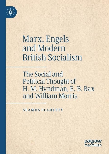Бумажная книга «Marx, Engels and Modern British Socialism: The Social and Political Thought of H. M. Hyndman, E. B. Bax and William Morris», автор Шеймус Флаэрти - фото №1
