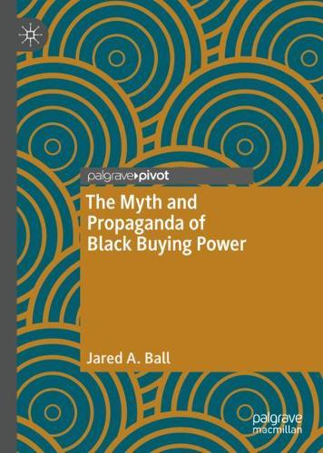 Бумажная книга «The Myth and Propaganda of Black Buying Power», автор Джаред А. Болл - фото №1