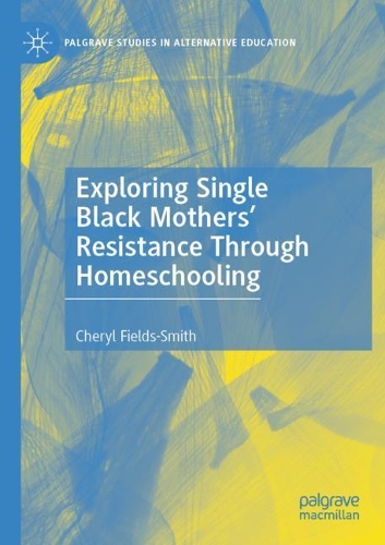Бумажная книга «Exploring Single Black Mothers' Resistance Through Homeschooling», автор Шерил Филдс-Смит - фото №1