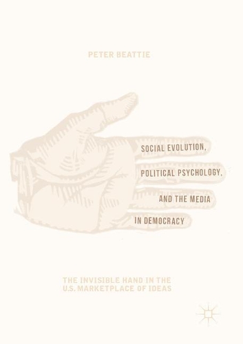 Паперова книга «Social Evolution, Political Psychology, and the Media in Democracy: The Invisible Hand in the U.S. Marketplace of Ideas», автор Пітер Бітті - фото №1