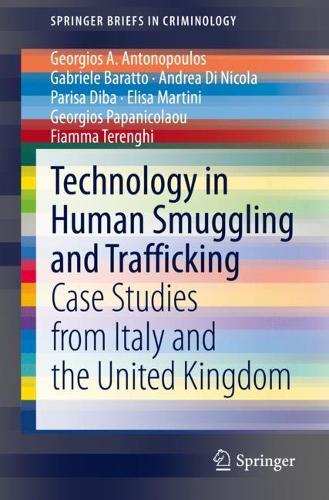 Бумажная книга «Technology in Human Smuggling and Trafficking: Case Studies from Italy and the United Kingdom», авторов Андреа Ди Никола, Элиза Мартини, Фьямма Теренги, Габриэле Баратто, Георгиос А. Антонопулос, Георгиос Папаниколау, Париса Диба - фото №1
