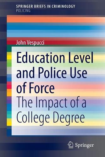 Бумажная книга «Education Level and Police Use of Force: The Impact of a College Degree», автор Джон Веспуччи - фото №1