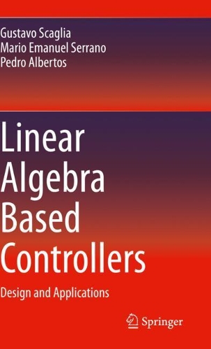Бумажная книга «Linear Algebra Based Controllers: Design and Applications», авторов Густаво Скалья, Марио Эмануэль Серрано, Педро Альбертос - фото №1