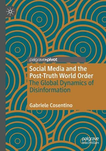 Бумажная книга «Social Media and the Post-Truth World Order: The Global Dynamics of Disinformation», автор Габриэле Косентино - фото №1