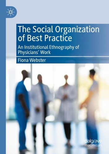 Бумажная книга «The Social Organization of Best Practice: An Institutional Ethnography of Physicians’ Work», автор Фиона Вебстер - фото №1