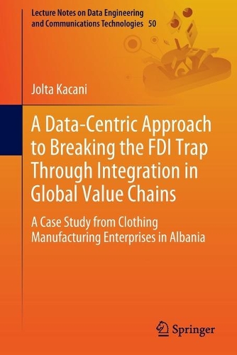 [object Object] «A Data-Centric Approach to Breaking the FDI Trap Through Integration in Global Value Chains: A Case Study from Clothing Manufacturing Enterprises in Albania», автор Джолта Какані - фото №1