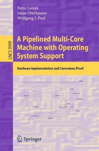 [object Object] «A Pipelined Multi-Core Machine with Operating System Support: Hardware Implementation and Correctness Proof», авторів Йонас Оберхаузер, Петро Луцик, Вольфганг Й. Пауль - фото №1