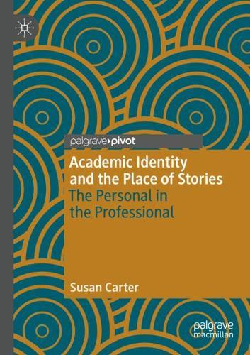 Бумажная книга «Academic Identity and the Place of Stories: The Personal in the Professional», автор Сьюзен Картер - фото №1
