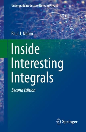 [object Object] «Inside Interesting Integrals: A Collection of Sneaky Tricks, Sly Substitutions, and Numerous Other Stupendously Clever, Awesomely Wicked, and Devilishly Seductive Maneuvers for Computing Hundreds of Perplexing Definite Integrals From Physics, Engineering,», автор Пол Дж. Нахін - фото №1