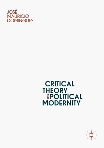 Паперова книга «Critical Theory and Political Modernity», автор Хосе Маурісіо Домінгес - фото №1