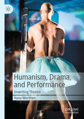 Паперова книга «Humanism, Drama, and Performance :  Unwriting Theatre», автор Хана Вортен - фото №1