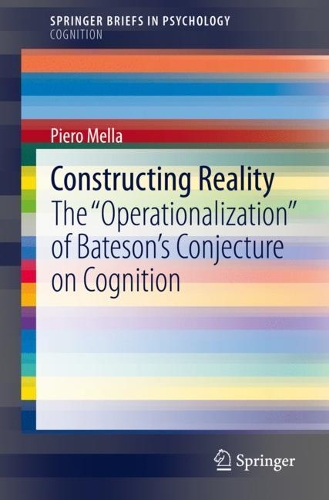 [object Object] «Constructing Reality: The "Operationalization" of Bateson’s Conjecture on Cognition», автор Пьеро Мелла - фото №1