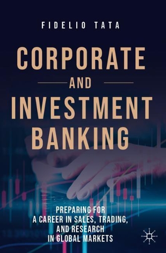 Бумажная книга «Corporate and Investment Banking: Preparing for a Career in Sales, Trading, and Research in Global Markets», автор Фиделио Тата - фото №1