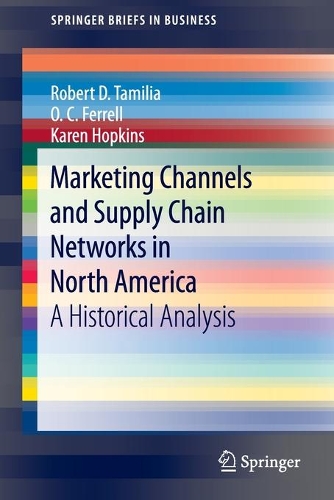 Паперова книга «Marketing Channels and Supply Chain Networks in North America: A Historical Analysis», авторів Карен Гопкінс, О. К. Феррелл, Роберт Д. Тамілія - фото №1