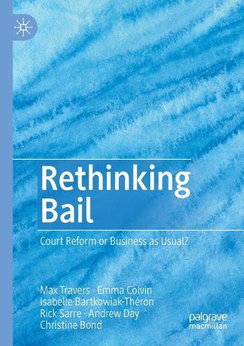 Бумажная книга «Rethinking Bail: Court Reform or Business as Usual?», авторов Эндрю Дэй, Кристина Бонд, Эмма Колвин, Изабелла Бартковяк-Терон, Макс Траверс, Рик Сарре - фото №1