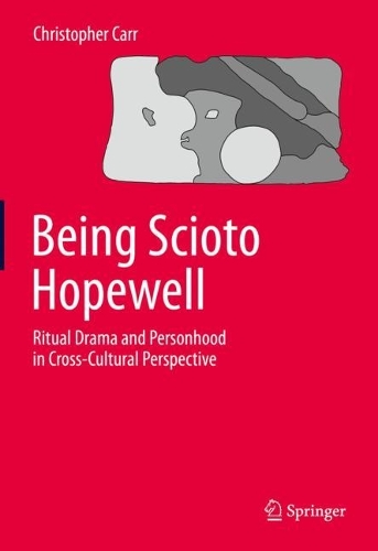 Бумажная книга «Being Scioto Hopewell: Ritual Drama and Personhood in Cross-Cultural Perspective», автор Кристофер Карр - фото №1