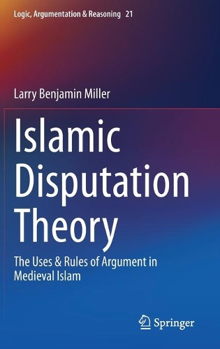 Бумажная книга «Islamic Disputation Theory: The Uses & Rules of Argument in Medieval Islam», автор Ларри Бенджамин Миллер - фото №1