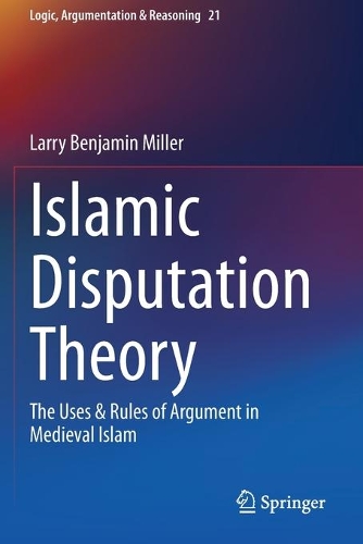 Бумажная книга «Islamic Disputation Theory: The Uses & Rules of Argument in Medieval Islam», автор Ларри Бенджамин Миллер - фото №1