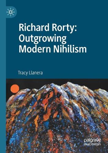 Бумажная книга «Richard Rorty: Outgrowing Modern Nihilism», автор Трейси Лланера - фото №1
