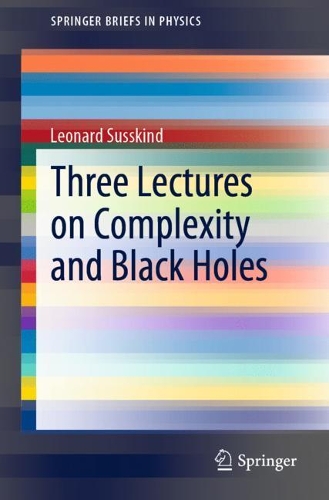 [object Object] «Three Lectures on Complexity and Black Holes», автор Леонард Сасскинд - фото №1