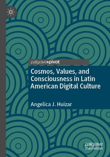 Бумажная книга «Cosmos, Values, and Consciousness in Latin American Digital Culture», автор Анжелика Х. Хуизар - фото №1