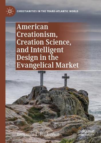 Бумажная книга «American Creationism, Creation Science, and Intelligent Design in the Evangelical Market», автор Бенджамин Л. Хаскинсон - фото №1