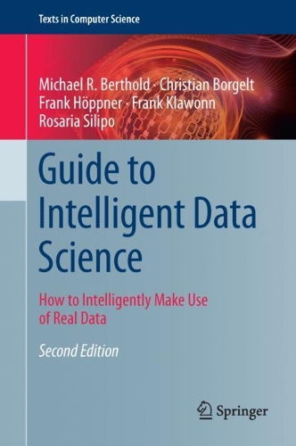 [object Object] «Guide to Intelligent Data Science: How to Intelligently Make Use of Real Data», авторів Крістіан Боргельт, Френк Хьоппнер, Френк Клавонн, Майкл Р. Бертольд, Розарія Сіліпо - фото №1