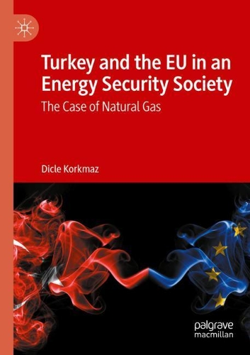 Бумажная книга «Turkey and the EU in an Energy Security Society: The Case of Natural Gas», автор Дикле Коркмаз - фото №1