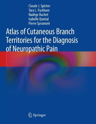 Бумажная книга «Atlas of Cutaneous Branch Territories for the Diagnosis of Neuropathic Pain», авторов Клод Дж. Спайчер, Изабель Кинталь, Надиж Буше, Пьер Спрумон, Тара Л. Пэкхем - фото №1