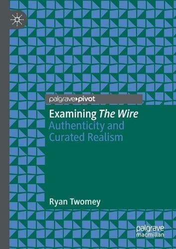 Бумажная книга «Examining The Wire: Authenticity and Curated Realism», автор Райан Твоми - фото №1