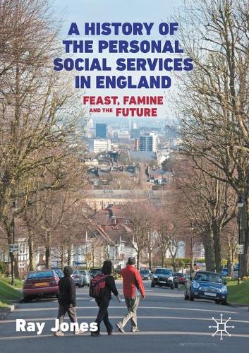 Бумажная книга «A History of the Personal Social Services in England: Feast, Famine and the Future», автор Рэй Джонс - фото №1