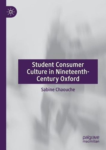 Паперова книга «Student Consumer Culture in Nineteenth-Century Oxford», автор Сабіна Шауш - фото №1