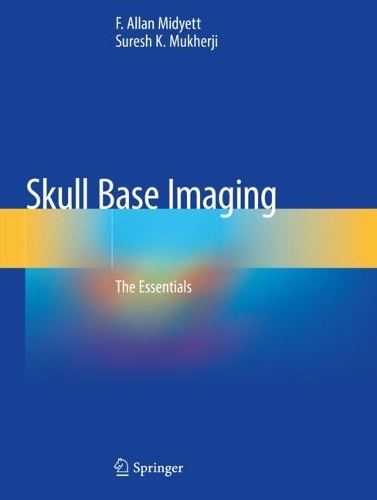 Бумажная книга «Skull Base Imaging: The Essentials», авторов Ф. Аллан Мидьетт, Суреш К. Мукерджи - фото №1