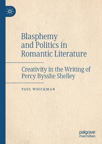 Бумажная книга «Blasphemy and Politics in Romantic Literature: Creativity in the Writing of Percy Bysshe Shelley», автор Пол Уикман - фото №1
