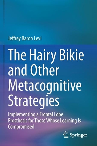 Бумажная книга «The Hairy Bikie and Other Metacognitive Strategies : Implementing a Frontal Lobe Prosthesis for Those Whose Learning Is Compromised», автор Джеффри Барон Леви - фото №1