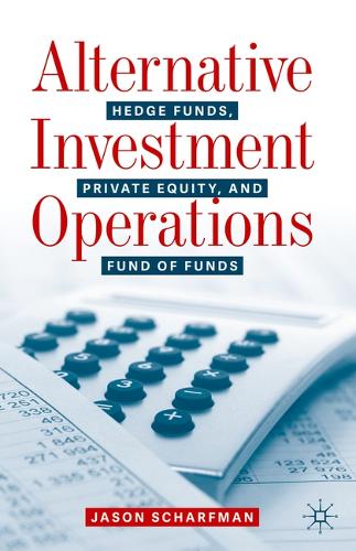 Паперова книга «Alternative Investment Operations: Hedge Funds, Private Equity, and Fund of Funds», автор Джейсон Шарфман - фото №1