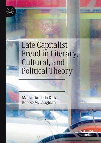 Паперова книга «Late Capitalist Freud in Literary, Cultural, and Political Theory», авторів Марія-Даніелла Дік, Роббі Маклафлан - фото №1