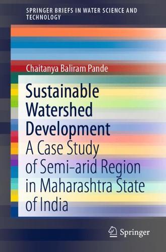 Бумажная книга «Sustainable Watershed Development: A Case Study of Semi-arid Region in Maharashtra State of India», автор Чайтанья Балирам Панде - фото №1