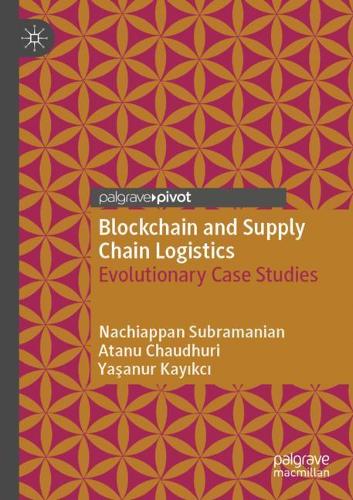 Паперова книга «Blockchain and Supply Chain Logistics: Evolutionary Case Studies», авторів Атану Чаудхурі, Начіапан Субраманіан, Яшанур Кайикджи - фото №1