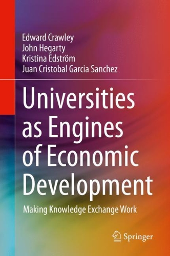 Бумажная книга «Universities as Engines of Economic Development: Making Knowledge Exchange Work», авторов Эдвард Кроули, Джон Хегарти, Хуан Кристобаль Гарсия Санчес, Кристина Эдстрем - фото №1