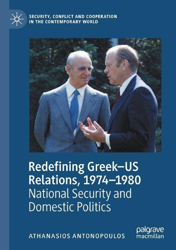Бумажная книга «Redefining Greek–US Relations, 1974–1980: National Security and Domestic Politics», автор Атанасиос Антонопулос - фото №1