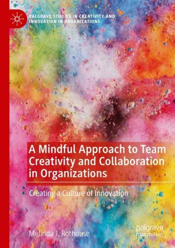 Бумажная книга «A Mindful Approach to Team Creativity and Collaboration in Organizations: Creating a Culture of Innovation», автор Мелинда Дж. Ротхаус - фото №1