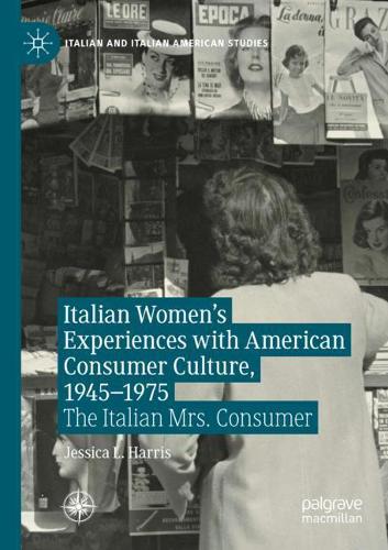 Бумажная книга «Italian Women's Experiences with American Consumer Culture, 1945–1975: The Italian Mrs. Consumer», автор Джессика Л. Харрис - фото №1