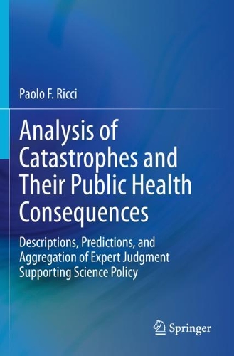 Бумажная книга «Analysis of Catastrophes and Their Public Health Consequences: Descriptions, Predictions, and Aggregation of Expert Judgment Supporting Science Policy», автор Паоло Ф. Риччи - фото №1