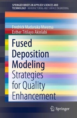 Бумажная книга «Fused Deposition Modeling: Strategies for Quality Enhancement», авторов Эстер Титилайо Акинлаби, Фредерик Мадарака Мвема - фото №1