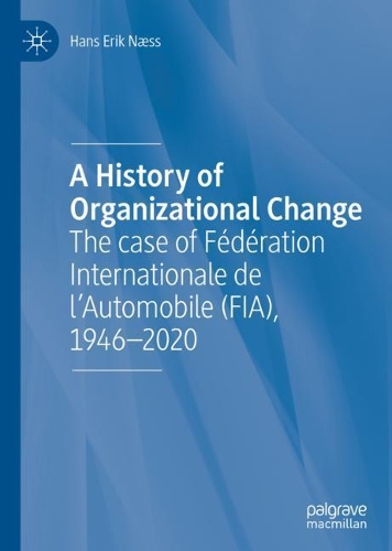 Паперова книга «A History of Organizational Change: The case of Fédération Internationale de l’Automobile (FIA), 1946–2020», автор Ганс Ерік Несс - фото №1